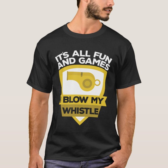Fun And Games Blow My Whistle Coach Coaches T-Shirt (Front)
