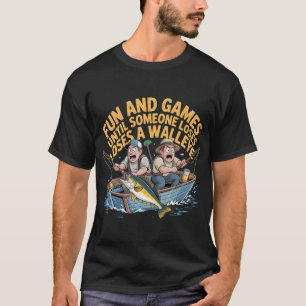 Fun And Games Until Someone Loses A Walleye for W T-Shirt