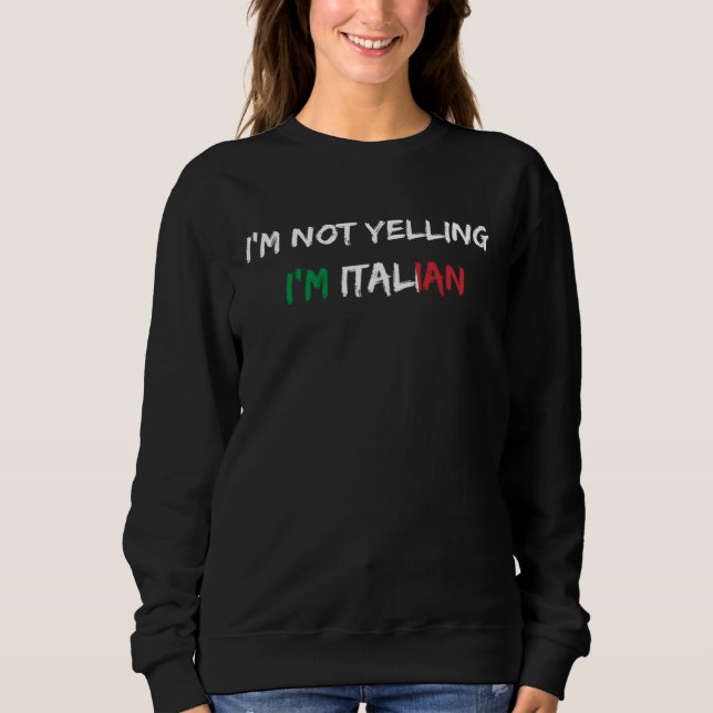 Fun And  I m Not Yelling I m Italian Sweatshirt (Front)