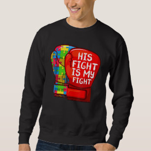 Fun Autism Mum Dad His Fight Is My Fight Autistic Sweatshirt
