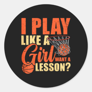 Fun Basketball I Play Like A Girl  Classic Round Sticker
