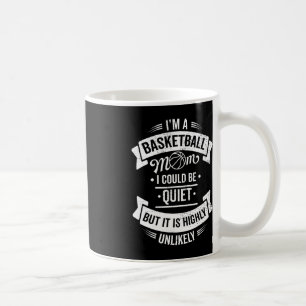 Fun Basketball I'm A Basketball Mum I Could Be Qui Coffee Mug