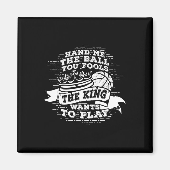 Fun Basketball  The King Wants To Play Tee  Magnet (Front)