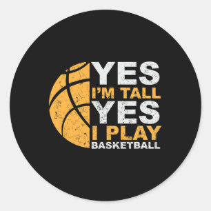 Fun Basketball  Yes I'm Tall Basketball Player Gif Classic Round Sticker