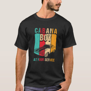Fun Beach Vacation Pool Party I Cabana Boy At Your T-Shirt