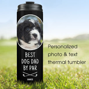 Fun Best Dog Dad By Par Photo Name Black Thermal Tumbler