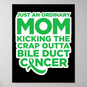 Fun Bile Duct Cancer Fighter Quote For Mum 1 Poster