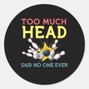 Fun Bowling Team Men Women Said No One Ever Gifts Classic Round Sticker