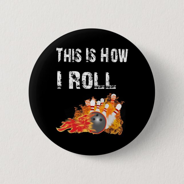 Fun Bowling  This Is How I Roll Bowling  6 Cm Round Badge (Front)