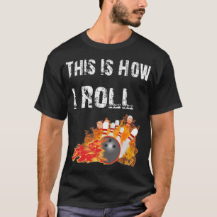 Fun Bowling This Is How I Roll Bowling T-Shirt