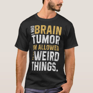 Fun Brain Tumour Awareness Aneurysm I Had A Brain  T-Shirt