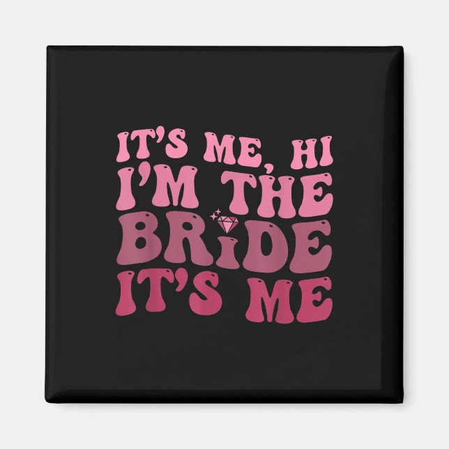 Fun Bride Diamond Its Me Hi I'm The Bride  Magnet (Front)