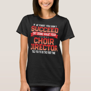 Fun Choir Director Joke - Funny Choral Music Quote T-Shirt
