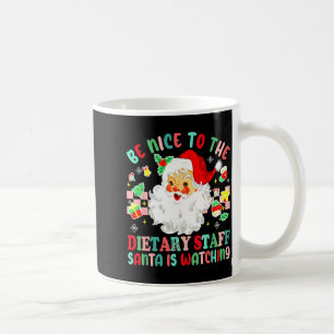 Fun Christmas Be Nice To The Dietary Staff Santa I Coffee Mug