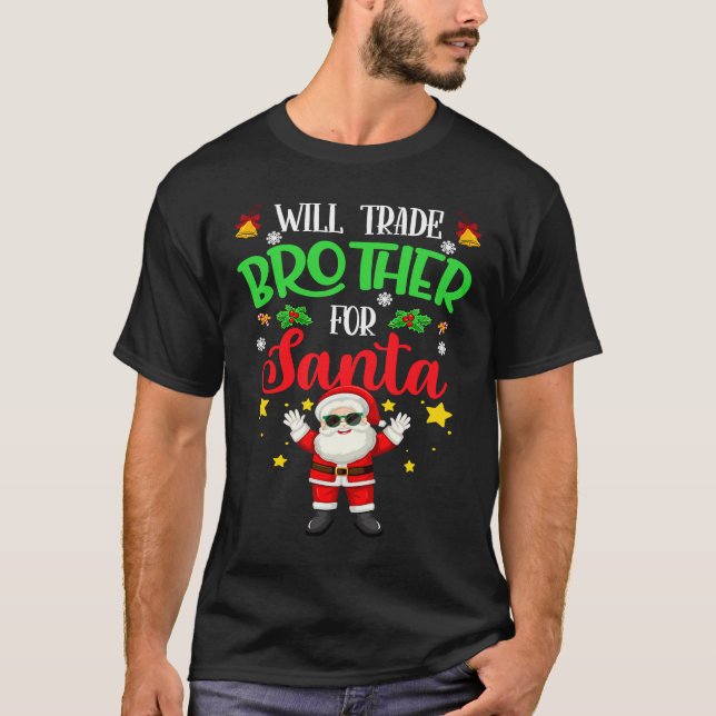 Fun Christmas for Kids Will Trade Brother for Sant T-Shirt (Front)