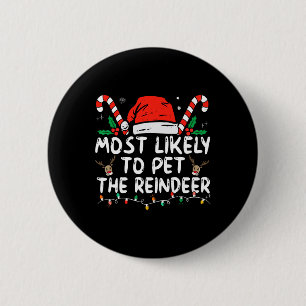 Fun Christmas Most Likely To Pet The Reindeer  6 Cm Round Badge