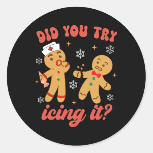 Fun Christmas Nurse Gingerbread Man Did You Try Ic Classic Round Sticker