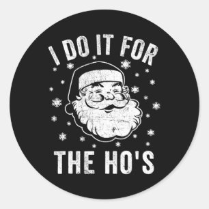 Fun Christmas Santa Clause I Do It For The Ho's Sa Classic Round Sticker