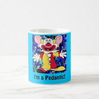 Fun Clown, I'm a Pedantic! Coffee Mug