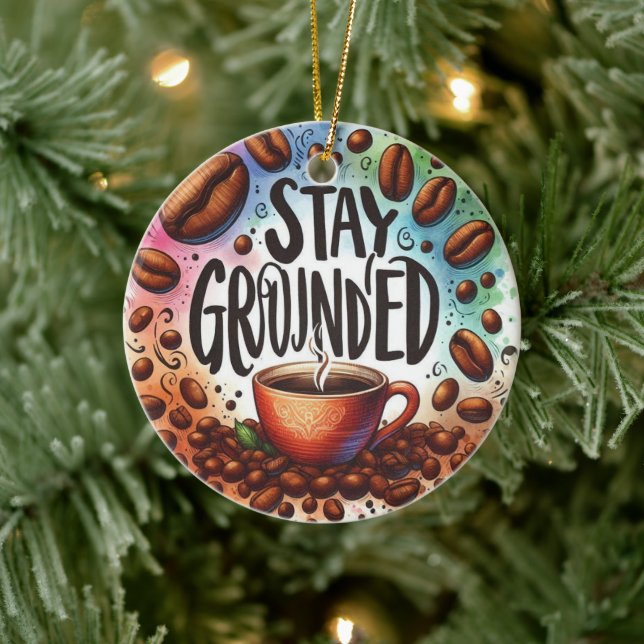 Fun Coffee design. STAY GROUNDED  Ceramic Ornament (Tree)