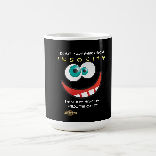 fun coffee mug  "l don't suffer from insanity" (Center)