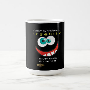 fun coffee mug "l don't suffer from insanity"