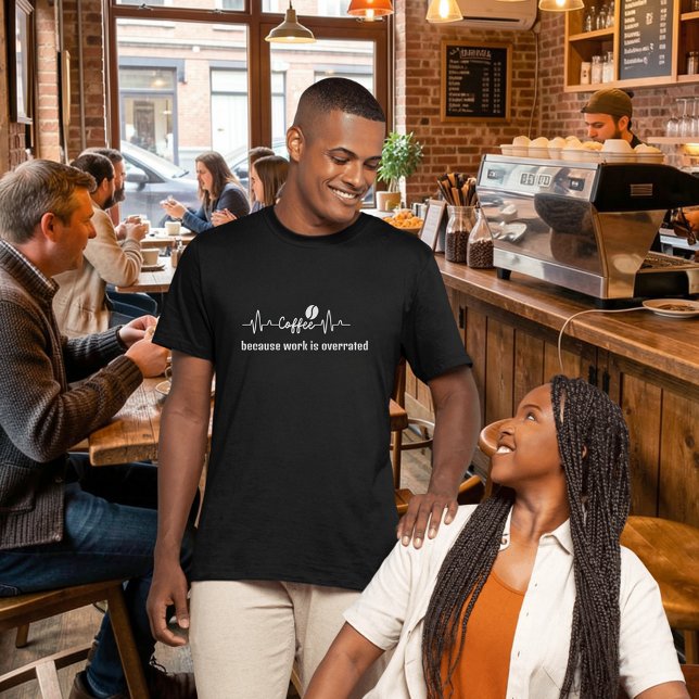 fun Coffee Work Quote because work is overrated T-Shirt (Creator Uploaded)