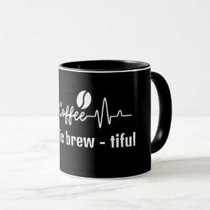 fun Coffee Work Quote coffee is brew - tiful Mug