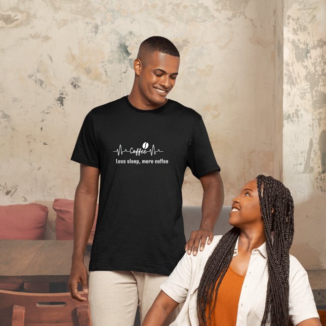 fun Coffee Work Quote Less sleep, more coffee T-Shirt (Creator Uploaded)