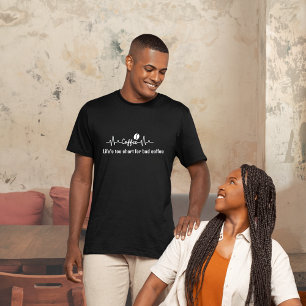 fun Coffee Work Quote Life’s short for bad coffee T-Shirt