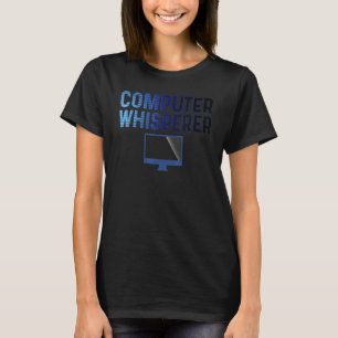 Fun Computer Whisperer IT Geeks Nerds IT Support T-Shirt