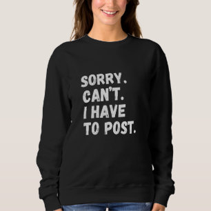 FUN CONTENT CREATOR Sorry Can't I Have to Post Soc Sweatshirt