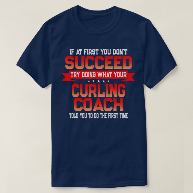 Fun Curling Coach Saying  Funny Coaches Quote  T-Shirt (Design Front)