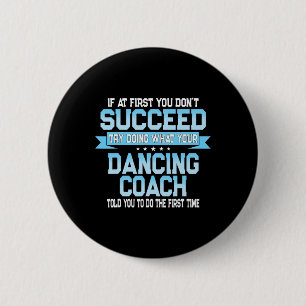 Fun Dancing Coach Gift Funny Dance Saying 6 Cm Round Badge
