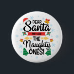 Fun dear Santa they are the naughty ones Christmas 6 Cm Round Badge<br><div class="desc">Beautiful and funny Christmas button featuring the wording Dear Santa,  they are the naughty ones in black modern lettering decorated with Christmas Trees,  snowflakes,  little golden bells,  a red Santa hat,  and holly leaves.</div>
