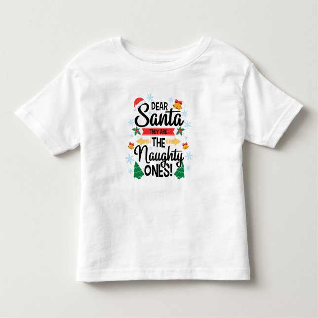 Fun dear Santa they are the naughty ones Christmas Toddler T-Shirt (Front)