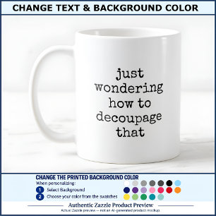 Fun Decoupage Artist Quote Custom 009 Funny Craft Coffee Mug