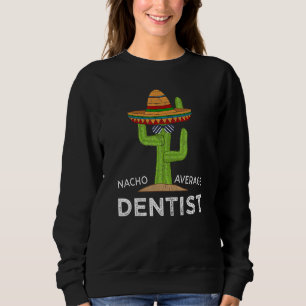 Fun Dental Humour Meme Saying Dentist Sweatshirt