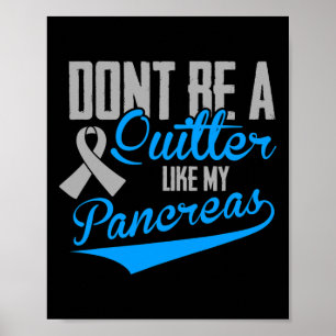 Fun Diabetes - Don't Be a Quitter Like My Pancreas Poster