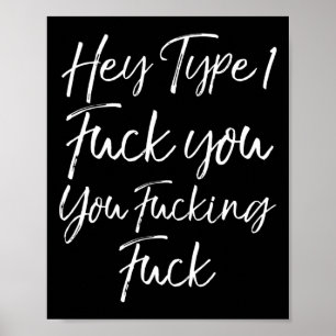 Fun Diabetes Saying Hey Type 1 Fck You You Fcking Poster