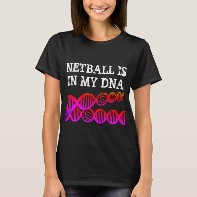 Fun DNA Themed Netball Quote T-Shirt (Front)