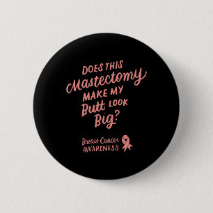 Fun Does This Mastectomy Make My Butt Look Big Pin