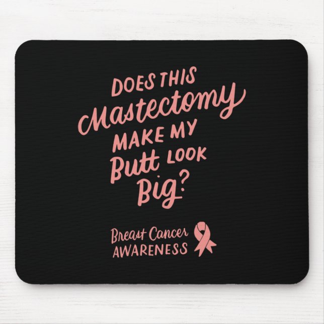Fun Does This Mastectomy Make My Butt Look Big Pin Mouse Pad (Front)