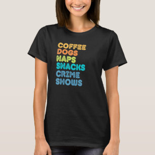 Fun Dog Mum Dog Dad Coffee Naps Snacks Crime Show T-Shirt