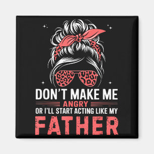 Fun Don't Make Me Angry Or I'll Start Acting Like  Magnet