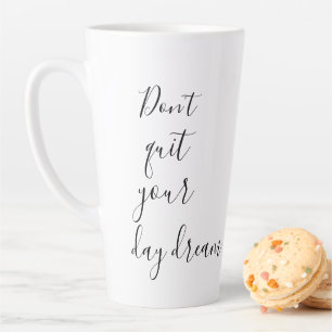 Fun Don't Quit Your Day Dream Inspirational  Latte Mug