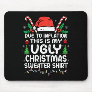 Fun Due To Inflation This Is My Ugly For Christmas Mouse Pad