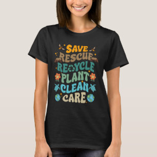 Fun Earth Day Save Rescue Recycle Plant Clean Care T-Shirt
