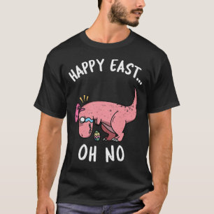 Fun Easter Happy East... Oh No Trex Pink Dinosaur T-Shirt