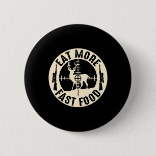 Fun Eat More Fast Food Deer Hunting Gifts For Hunt 6 Cm Round Badge